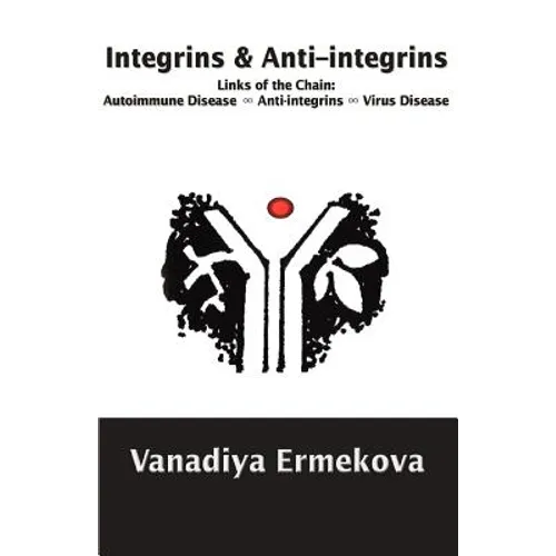 Integrins & Anti-integrins: Links of the Chain: Autoimmune Disease ∞ Anti-integrins ∞ Virus Disease - Paperback
