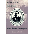 Horace Tabor: His Life and the Legend - Paperback