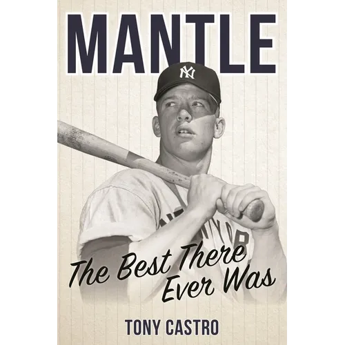 Mantle: The Best There Ever Was - Hardcover