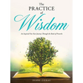 The Practice of Wisdom: An Inspired One Year Journey Through the Book of Proverbs - Paperback