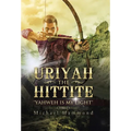 Uriyah The Hittite: "Yahweh is my Light" - Hardcover