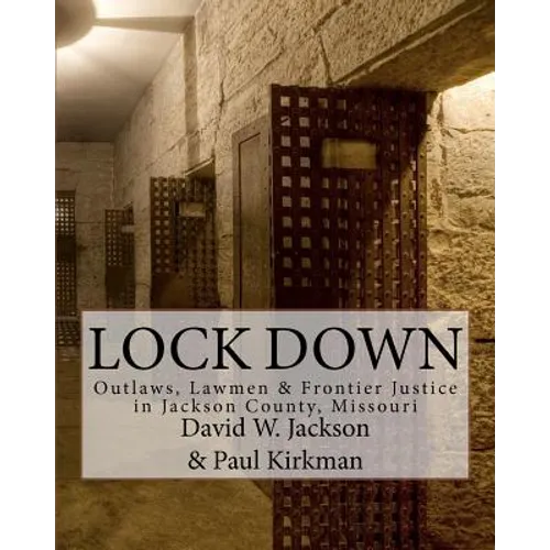 Lock Down: Outlaws, Lawmen & Frontier Justice in Jackson County, Missouri - Paperback