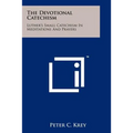 The Devotional Catechism: Luther's Small Catechism In Meditations And Prayers - Paperback