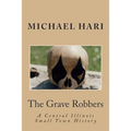 The Grave Robbers: A Central Illinois Small Town History - Paperback