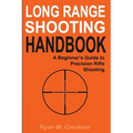 Long Range Shooting Handbook: Complete Beginner's Guide to Precision Rifle Shooting - Paperback