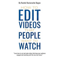 How to Edit Videos That People Want To Watch - Paperback