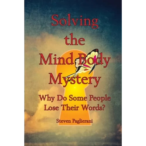 Solving the Mind-Body Mystery (why do some people lose their words?) - Paperback
