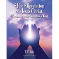 The Revelation of Jesus Christ, Pertaining to the Kingdom of God - Paperback