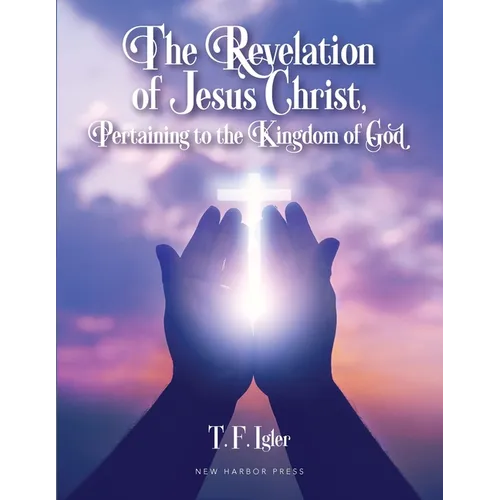 The Revelation of Jesus Christ, Pertaining to the Kingdom of God - Paperback