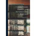 Carruthers Family, an Interesting Record - Paperback