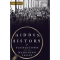 Hidden History of Youngstown and the Mahoning Valley - Paperback