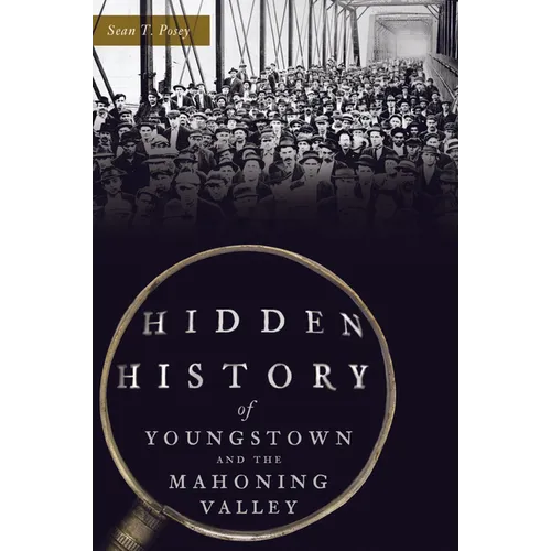 Hidden History of Youngstown and the Mahoning Valley - Paperback