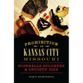 Prohibition in Kansas City, Missouri: Highballs, Spooners & Crooked Dice - Paperback