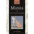 Mania: A Short History of Bipolar Disorder - Paperback