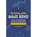 Thriving with Adult ADHD: Skills to Strengthen Executive Functioning - Paperback