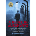 A Rebel in Auschwitz: The True Story of the Resistance Hero Who Fought the Nazis from Inside the Camp (Scholastic Focus) - Paperback