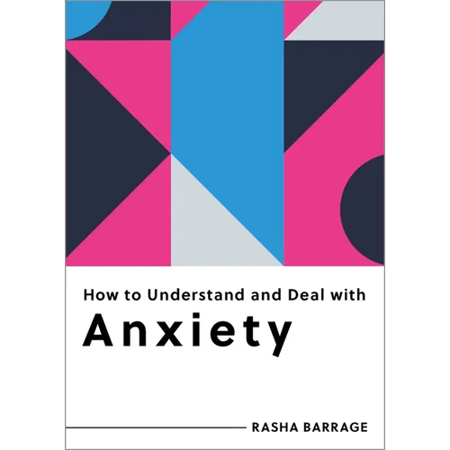 How to Understand and Deal with Anxiety: Everything You Need to Know - Paperback