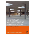 Healthcare Architecture as Infrastructure: Open Building in Practice - Paperback