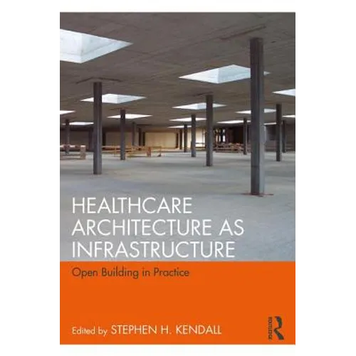 Healthcare Architecture as Infrastructure: Open Building in Practice - Paperback