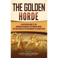 The Golden Horde: A Captivating Guide to the European Appanage of the Mongol Empire That Was Ruled by the Descendants of Genghis Khan - Hardcover