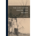 The Lost Sister Among the Miamis - Paperback