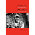 A Fighting Man: A Political Life of Museveni, Volume I, c.1944-1986 - Paperback