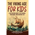 The Viking Age for Kids: A Captivating Guide to the Vikings, Their Raids, and Everyday Life - Hardcover