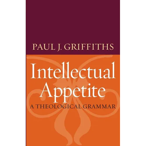 Intellectual Appetite A Theological Grammar - Paperback