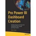 Pro Power Bi Dashboard Creation: Building Elegant and Interactive Dashboards with Visually Arresting Analytics - Paperback