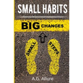Small Habits=big Results: How Easy Small Habits=big Results, How Consistency Beats Intensity and How You Can Utilize the Compounding Effect to C - Paperback