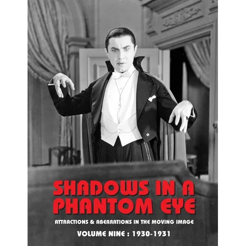 Shadows in a Phantom Eye, Volume 9 (1930-1931): Attractions & Aberrations In the Moving Image 1872-1949 - Paperback