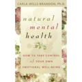 Natural Mental Health: How to Take Control of Your Own Emotional Well-Being - Paperback