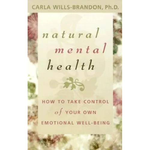 Natural Mental Health: How to Take Control of Your Own Emotional Well-Being - Paperback