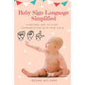 Baby Sign Language Simplified: A Natural Way to Start Communicating with Your Child - Paperback