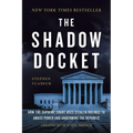 The Shadow Docket: How the Supreme Court Uses Stealth Rulings to Amass Power and Undermine the Republic - Paperback