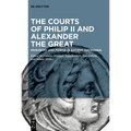 The Courts of Philip II and Alexander the Great: Monarchy and Power in Ancient Macedonia - Paperback