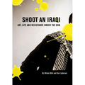 Shoot an Iraqi: Art, Life and Resistance Under the Gun - Paperback