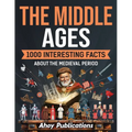 The Middle Ages: 1000 Interesting Facts About the Medieval Period - Paperback