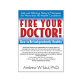 Fire Your Doctor!: How to Be Independently Healthy - Hardcover