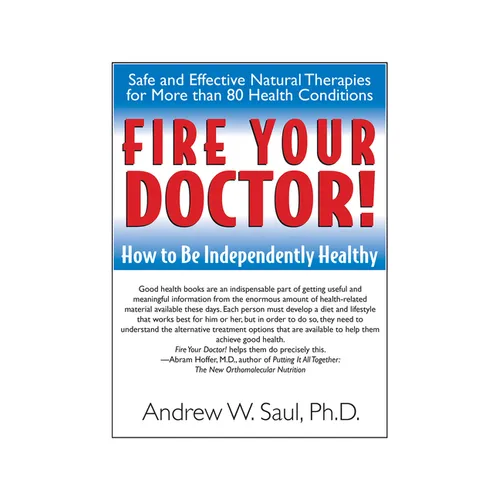 Fire Your Doctor!: How to Be Independently Healthy - Hardcover