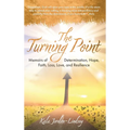 The Turning Point: Memoirs of Determination, Hope, Faith, Loss, Love, and Resilience - Hardcover