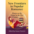 New Frontiers in Popular Romance: Essays on the Genre in the 21st Century - Paperback