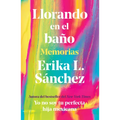 Llorando En El Baño: Memorias / Crying in the Bathroom: A Memoir - Paperback