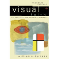 Visual Faith: Art, Theology, and Worship in Dialogue - Paperback