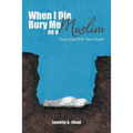 When I Die, Bury Me as a Muslim: Every Soul Will Taste Death - Paperback