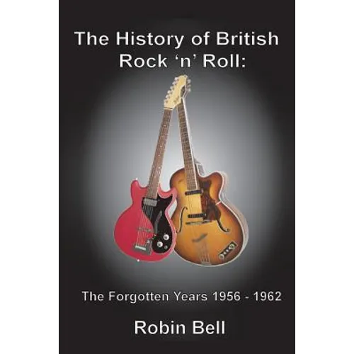 The History of British Rock 'n' Roll: The Forgotten Years 1956 - 1962 - Paperback