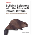 Building Solutions with the Microsoft Power Platform: Solving Everyday Problems in the Enterprise - Paperback