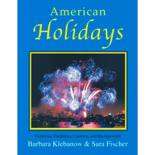 American Holidays: Exploring Traditions, Customs, and Backgrounds - Paperback