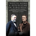 Hell Is Being Republican in Virginia: The Post-War Relationship Between John Singleton Mosby and Ulysses S. Grant - Paperback