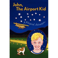 John, The Airport Kid: A Magical Adventure - Paperback